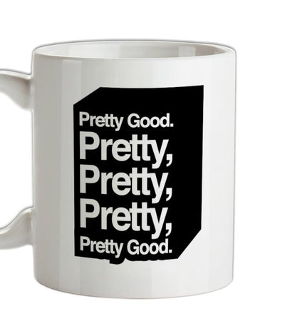 Pretty Good. Pretty Pretty Pretty Pretty Good. Ceramic Mug