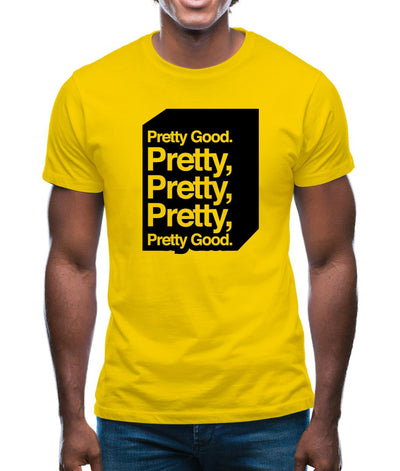 Pretty Good. Pretty Pretty Pretty Pretty Good. Mens T-Shirt