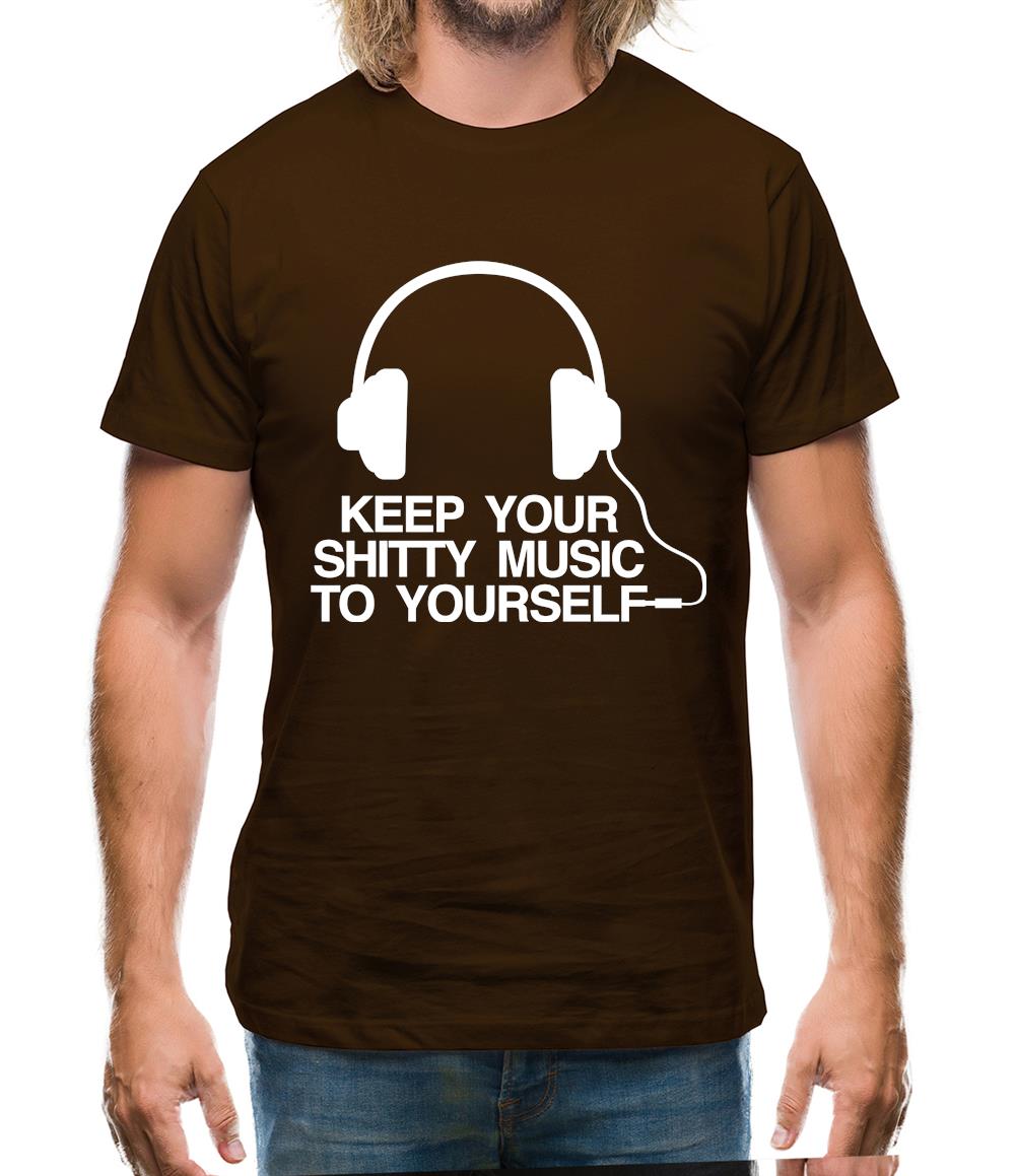 Keep Your Shitty Music To Yourself Mens T-Shirt