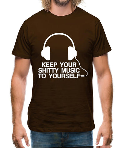 Keep Your Shitty Music To Yourself Mens T-Shirt