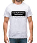 I Love You More Today Than Yesterday. Yesterday You Really Pissed Me Off. Mens T-Shirt