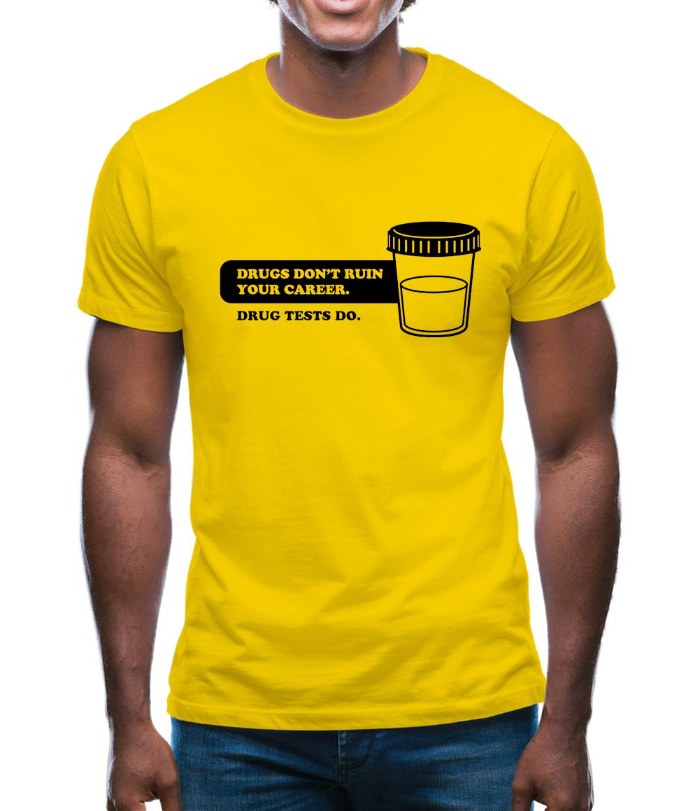 Drugs Don't Ruin Your Career. Drug Tests Do Mens T-Shirt