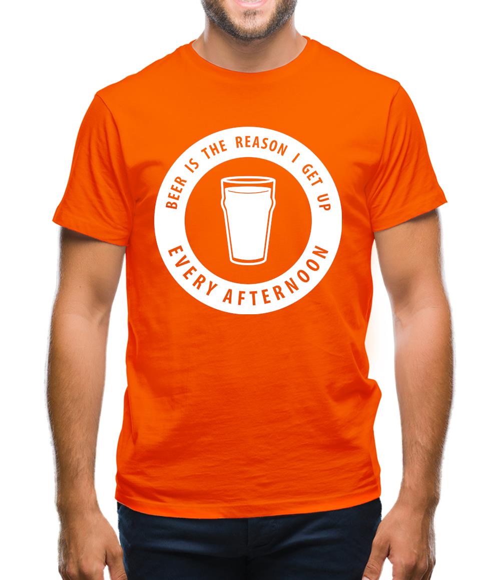 Beer Is The Reason I Get Up Every Afternoon Mens T-Shirt