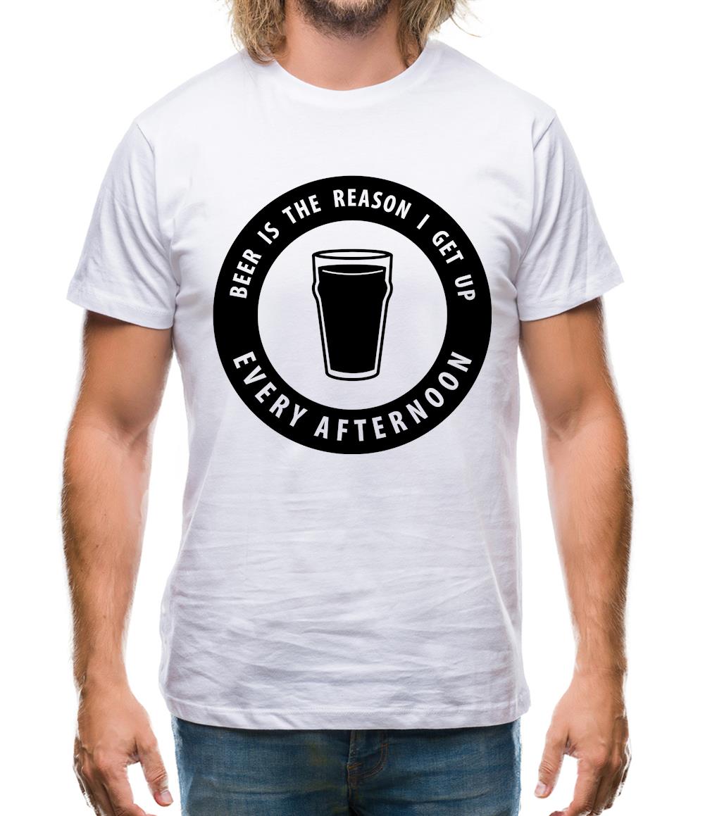 Beer Is The Reason I Get Up Every Afternoon Mens T-Shirt