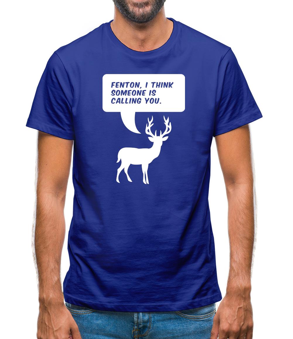 Fenton, I Think Someone Is Calling You Mens T-Shirt