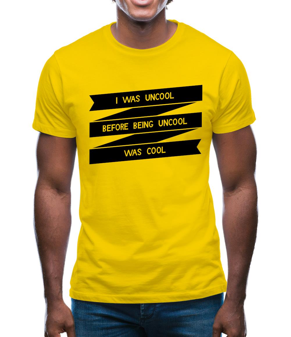 I Was Uncool Before Being Uncool Was Cool Mens T-Shirt