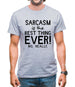 Sarcasm Is The Best Thing Ever Mens T-Shirt