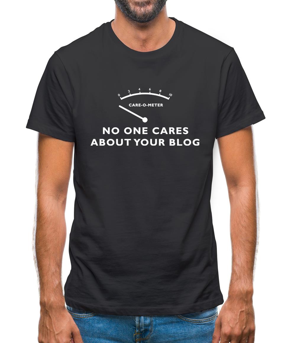No One Cares About Your Blog Mens T-Shirt