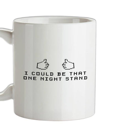 I Could Be That One Night Stand Ceramic Mug