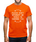 Please Don't Interrupt Me While I'm Ignoring You Mens T-Shirt