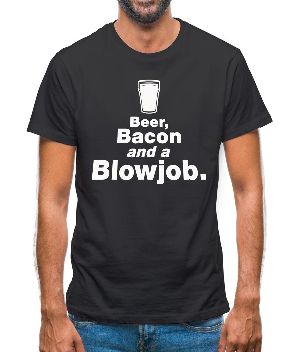 Beer Bacon And A Blowjob Mens T-Shirt