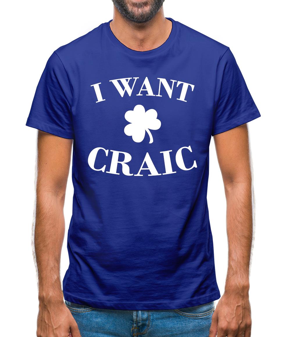 I Want Craic Mens T-Shirt