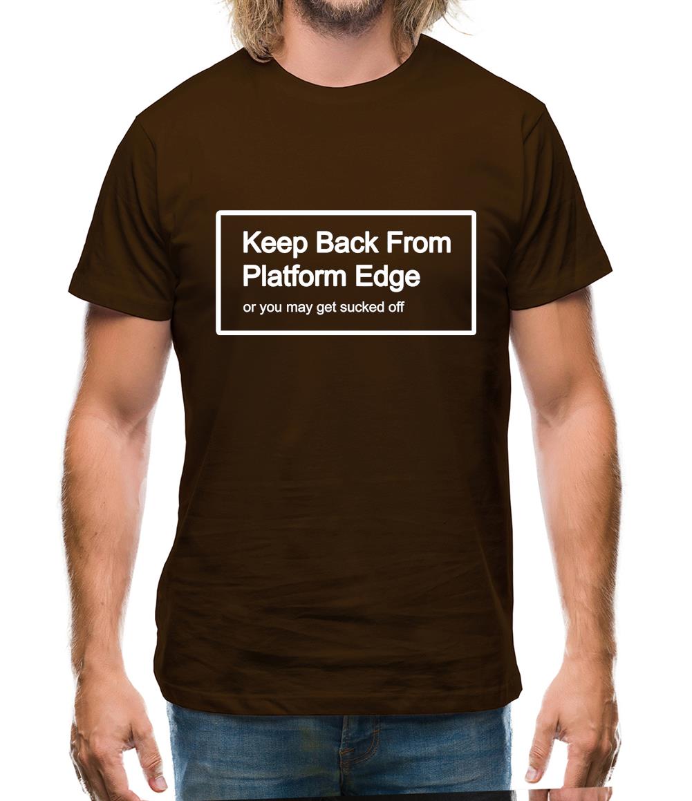 Keep Back From Platform Edge Or You May Get Sucked Off Mens T-Shirt