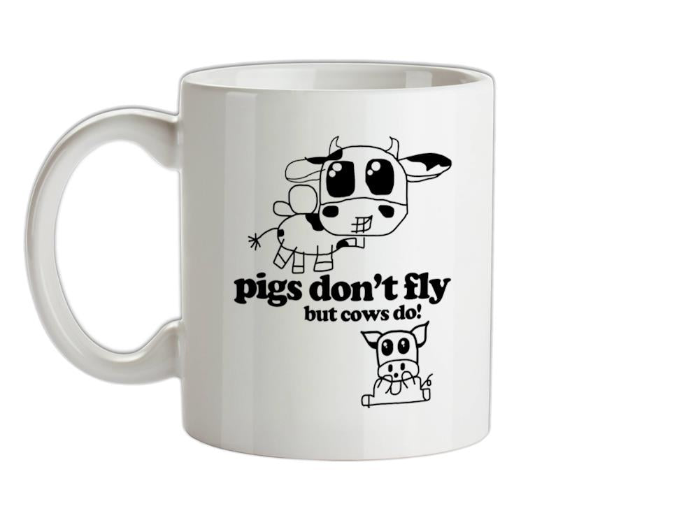 Pigs Don't Fly but cows do! Ceramic Mug