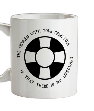 The Problem With Your Gene Pool Is That There Is No Lifeguard Ceramic Mug