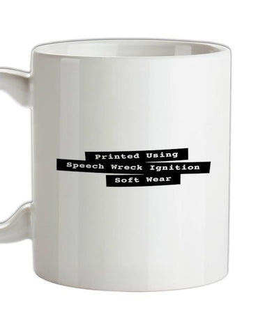 Printed Using Speech Wreck Ignition Soft Wear Ceramic Mug