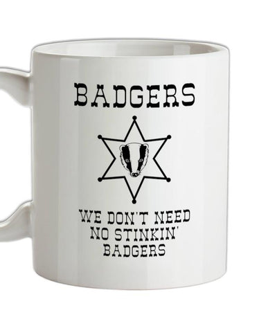 Badgers we don't need no stinkin' badgers Ceramic Mug