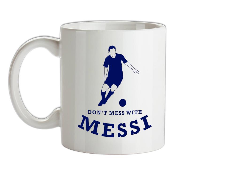 Don't Mess With Messi Ceramic Mug