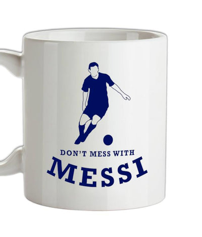 Don't Mess With Messi Ceramic Mug