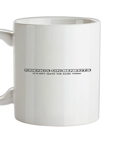 Friends On Benefits It's Not Quite The Same Thing Ceramic Mug