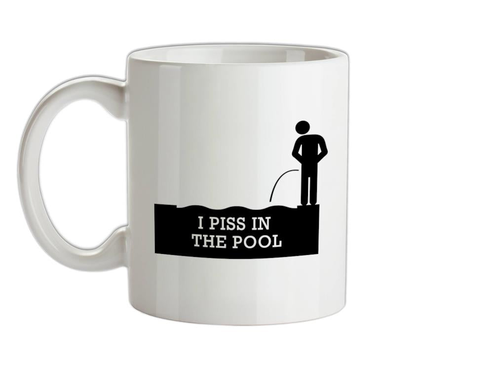 I Piss In The Pool Ceramic Mug