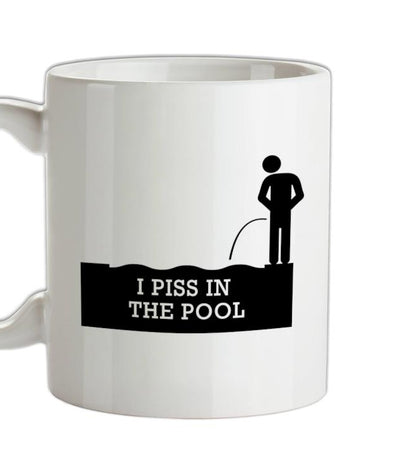 I Piss In The Pool Ceramic Mug