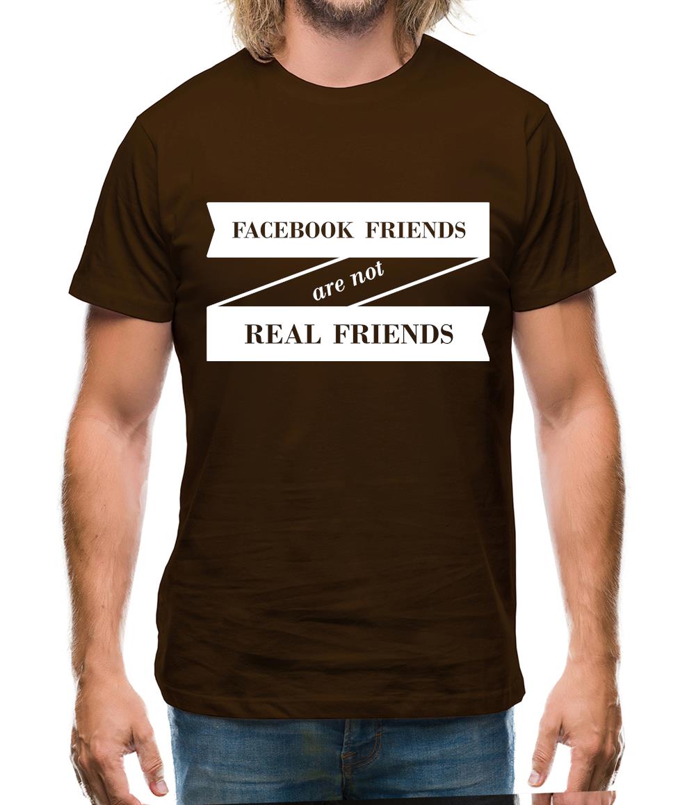 Facebook Friends Are Not Real Friends Mens T-Shirt