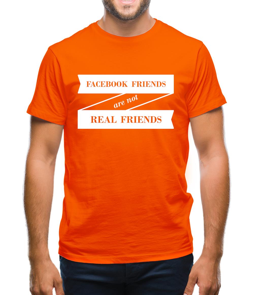 Facebook Friends Are Not Real Friends Mens T-Shirt