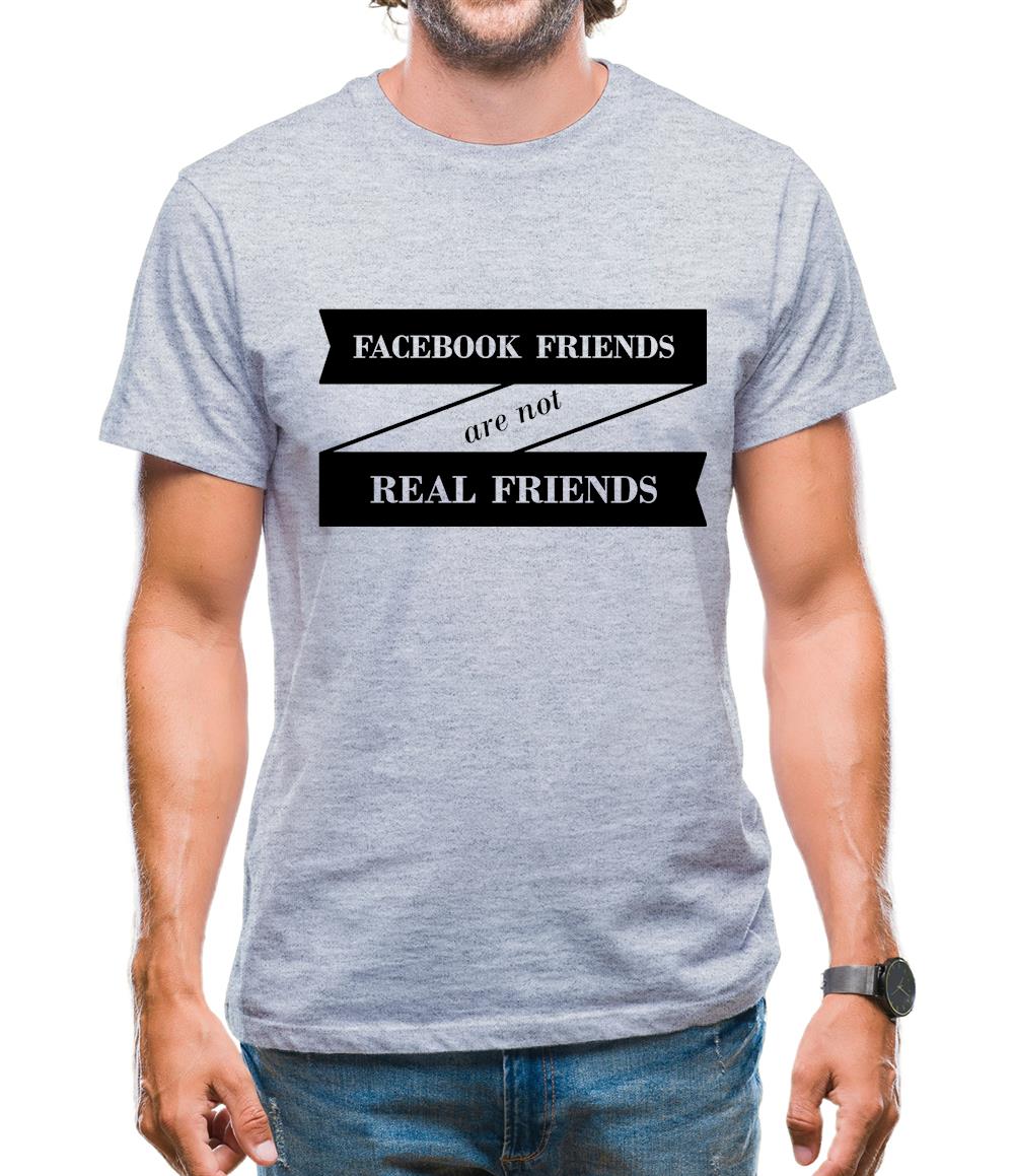 Facebook Friends Are Not Real Friends Mens T-Shirt
