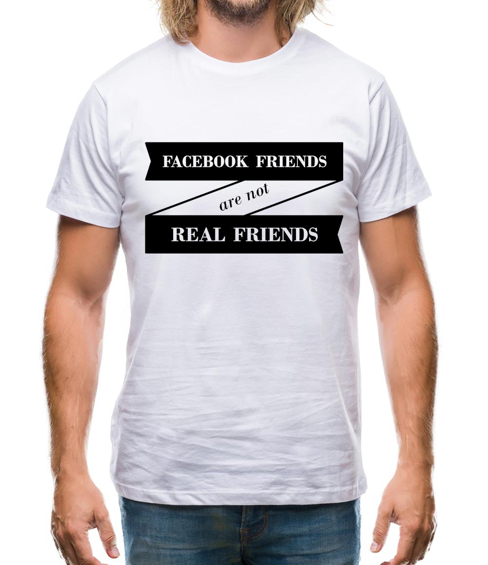 Facebook Friends Are Not Real Friends Mens T-Shirt