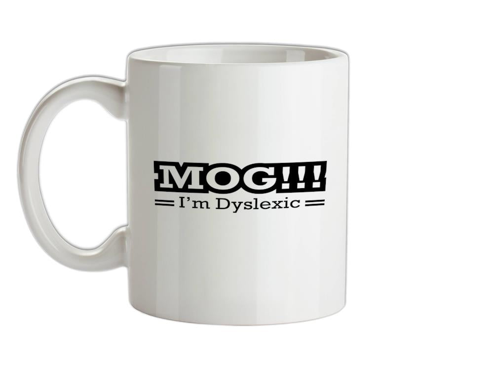 MOG!!! I'm Dyslexic Ceramic Mug