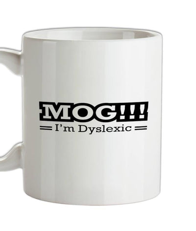 MOG!!! I'm Dyslexic Ceramic Mug