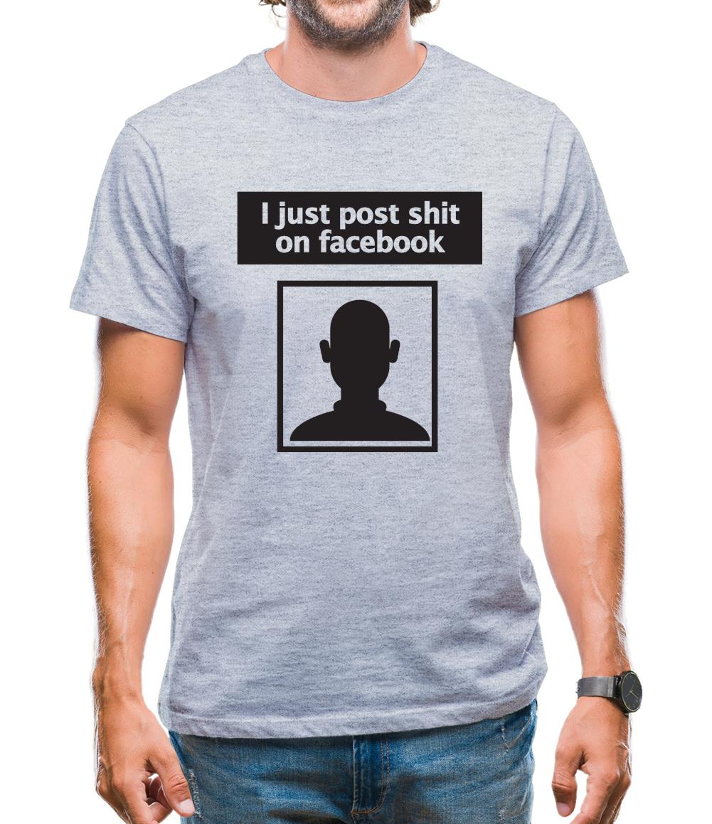 I Post Shit On Facebook Mens T-Shirt
