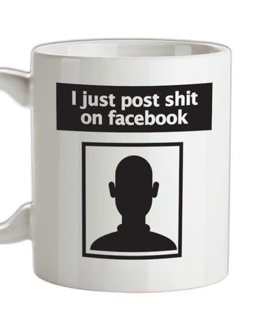 I Post Shit On Facebook Ceramic Mug