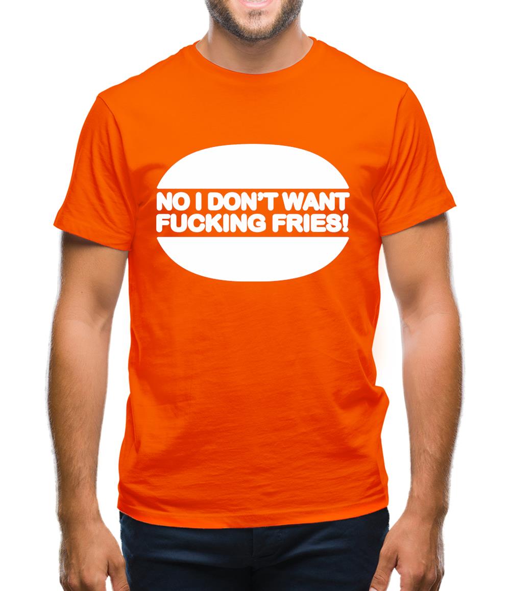 No I Don't Want Fucking Fries Mens T-Shirt