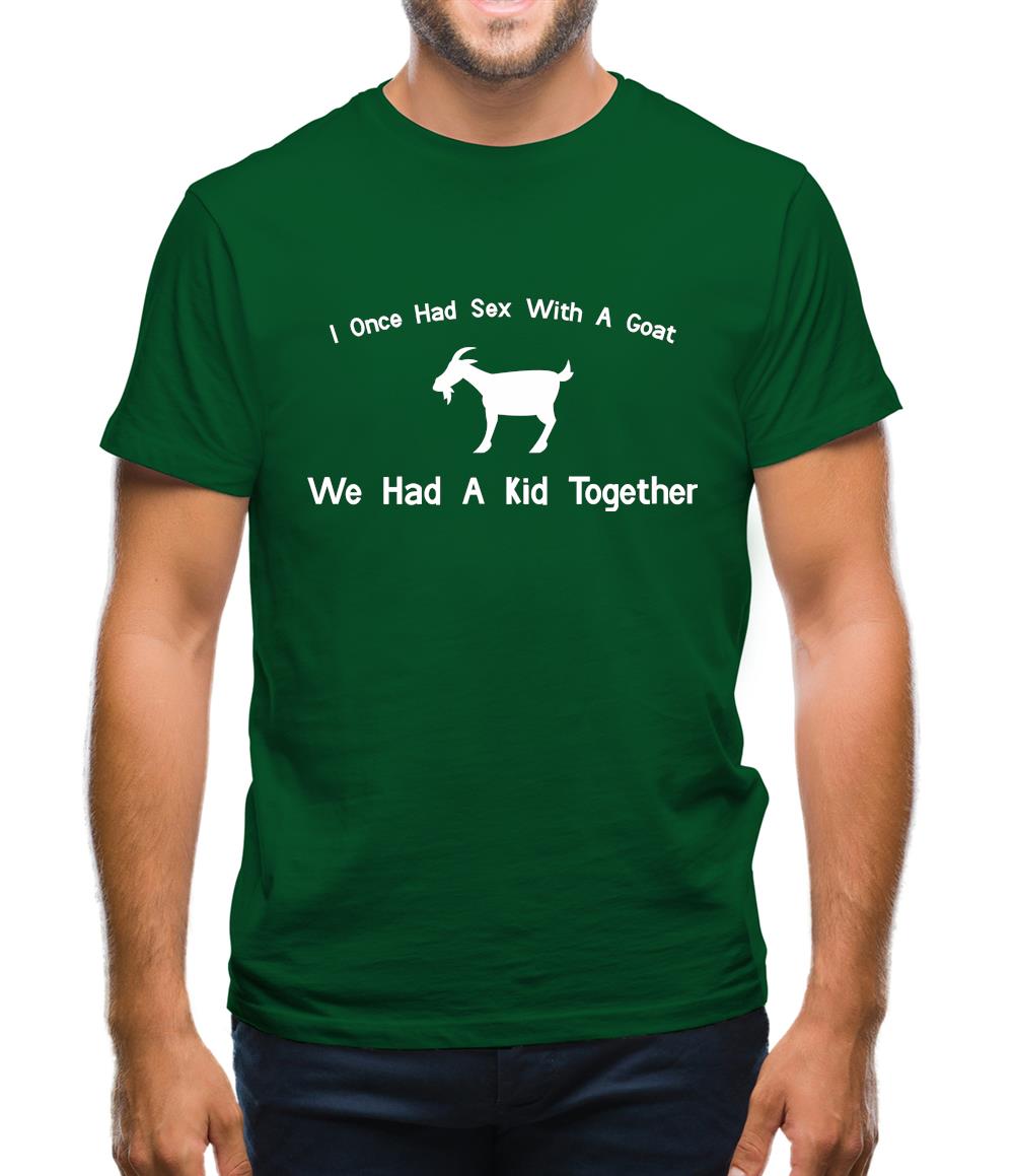 I Once Had Sex With A Goat. We Had A Kid Together Mens T-Shirt