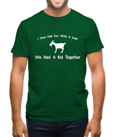 I Once Had Sex With A Goat. We Had A Kid Together Mens T-Shirt