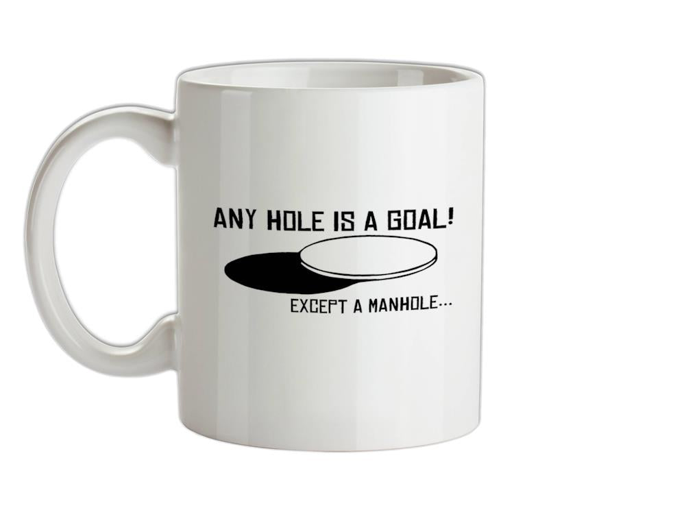 Any Hole is a Goal! Except a Manhole Ceramic Mug