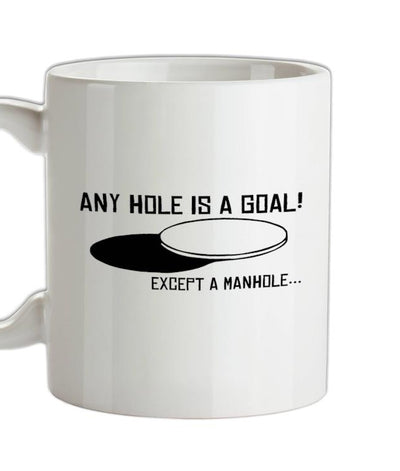 Any Hole is a Goal! Except a Manhole Ceramic Mug