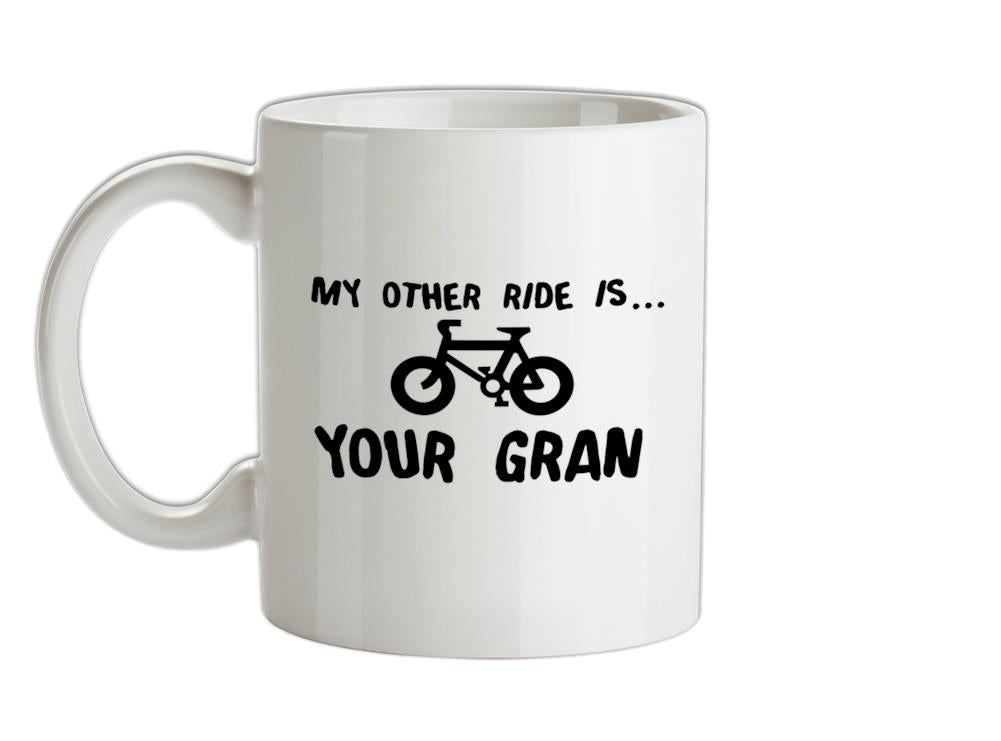 My Other Ride Is Your Gran Ceramic Mug