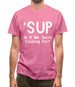 'Sup Is It Me You're Looking For? Mens T-Shirt