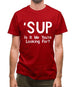 'Sup Is It Me You're Looking For? Mens T-Shirt