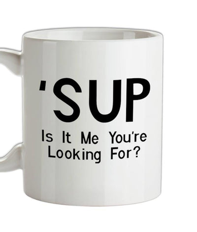 'Sup Is It Me You're Looking For? Ceramic Mug