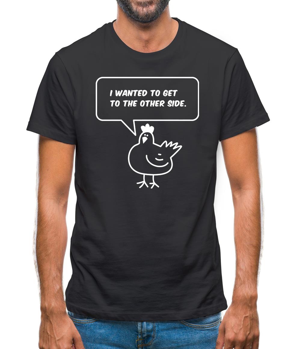 I Wanted To Get To The Other Side Mens T-Shirt