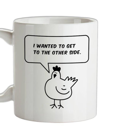 I Wanted To Get To The Other Side Ceramic Mug