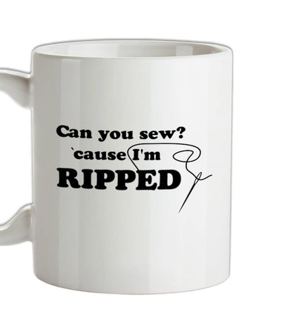 Can You Sew 'Cause I'm Ripped Ceramic Mug