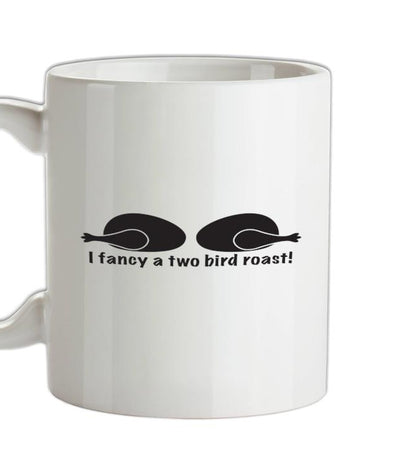 I Fancy A Two Bird Roast Ceramic Mug