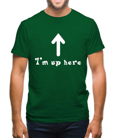 I'm Up Here Mens T-Shirt