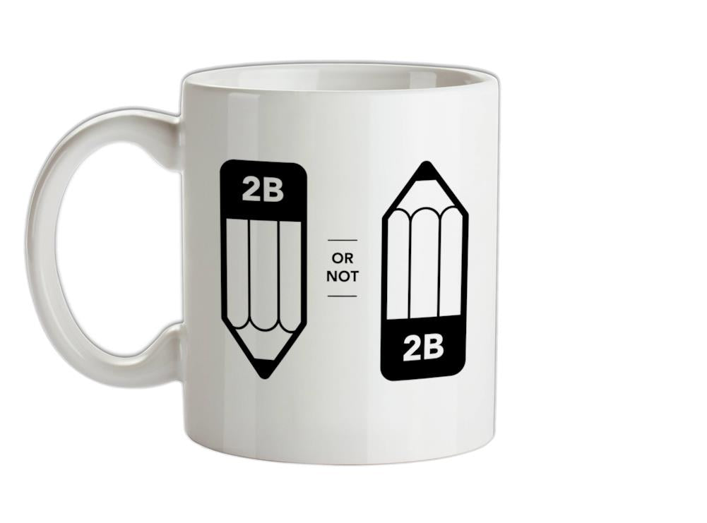 2B Or Not 2B Ceramic Mug