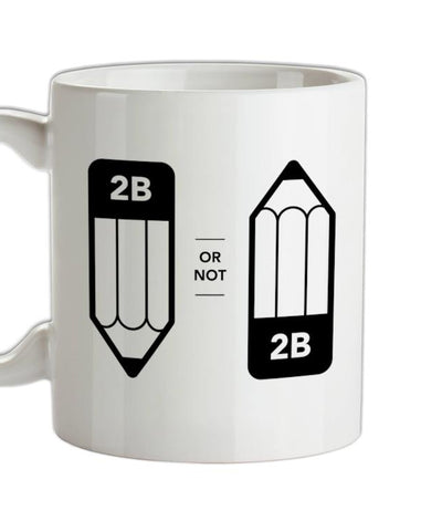 2B Or Not 2B Ceramic Mug